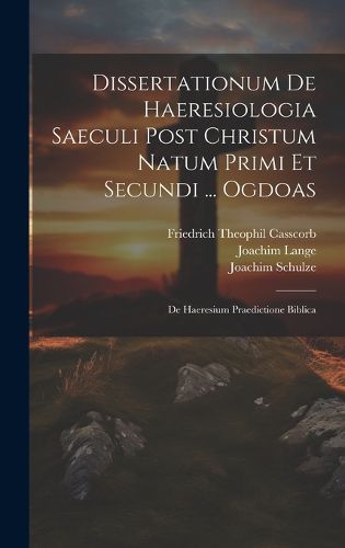 Cover image for Dissertationum De Haeresiologia Saeculi Post Christum Natum Primi Et Secundi ... Ogdoas