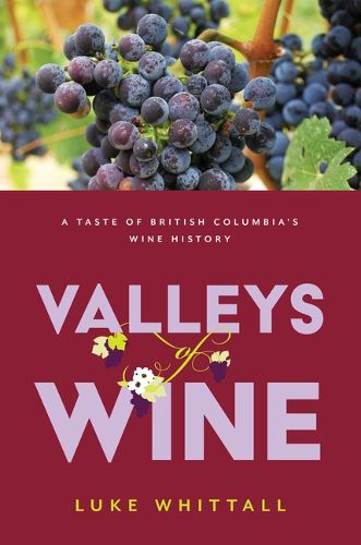 Valleys of Wine: A Taste of British Columbia's Wine History