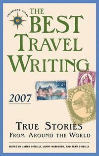 Cover image for The Best Travel Writing 2007: True Stories from Around the World