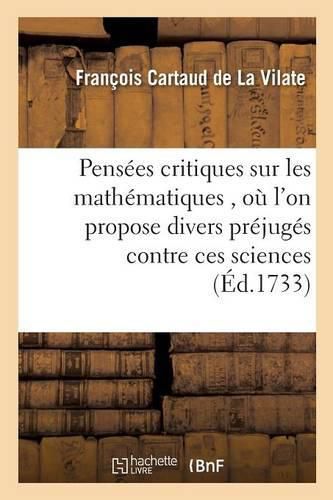 Cover image for Pensees Critiques Sur Les Mathematiques, Ou l'On Propose Divers Prejuges Contre Ces Sciences