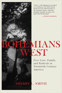 Cover image for Bohemians West: Free Love, Family, and Radicals in Twentieth Century America