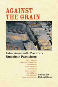 Cover image for Against the Grain: Interviews with Maverick American Publishers