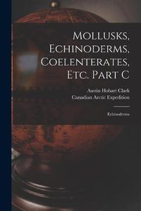 Cover image for Mollusks, Echinoderms, Coelenterates, Etc. Part C [microform]: Echinoderms