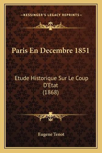 Paris En Decembre 1851: Etude Historique Sur Le Coup D'Etat (1868)