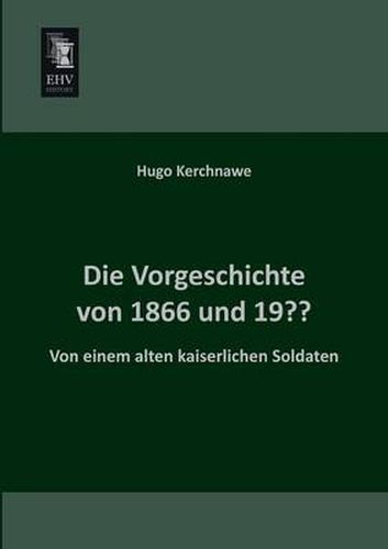 Cover image for Die Vorgeschichte Von 1866 Und 19