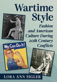 Cover image for Wartime Style: Fashion and American Culture During 20th Century Conflicts