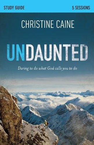 Cover image for Undaunted Bible Study Guide: Daring to Do What God Calls You to Do