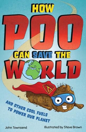 Cover image for How Poo Can Save the World: and Other Cool Fuels to Help Save Our Planet