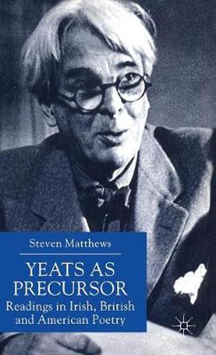 Cover image for Yeats as Precursor: Readings in Irish, British and American Poetry