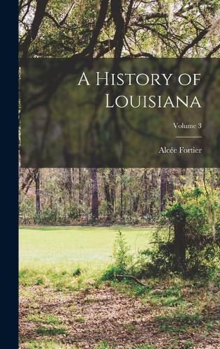 A History of Louisiana; Volume 3