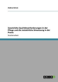 Cover image for Gesetzliche Qualitatsanforderungen in der Pflege und die tatsachliche Umsetzung in der Praxis