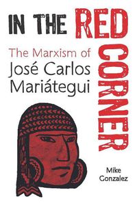 Cover image for In The Red Corner: The Marxism of Jose Carlos Mariategui