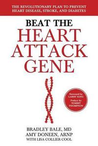 Cover image for Beat the Heart Attack Gene: The Revolutionary Plan to Prevent Heart Disease, Stroke, and Diabetes