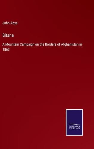 Cover image for Sitana: A Mountain Campaign on the Borders of Afghanistan in 1863