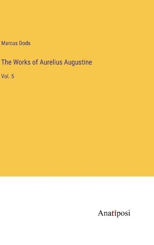 The Works of Aurelius Augustine