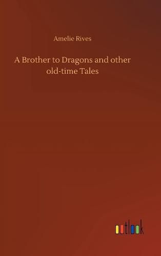 A Brother to Dragons and other old-time Tales