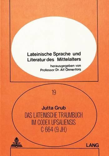 Cover image for Das Lateinische Traumbuch Im Codex Upsaliensis C 664 (9. Jh.): Eine Fruehmittelalterliche Fassung Der Lateinischen Somniale Danielis-Tradition. Kritische Erstedition Mit Einleitung Und Kommentar