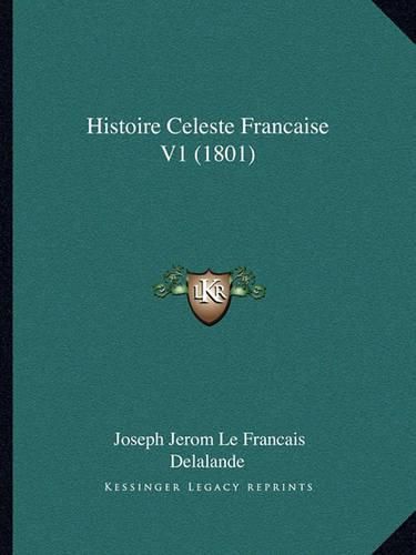 Cover image for Histoire Celeste Francaise V1 (1801)