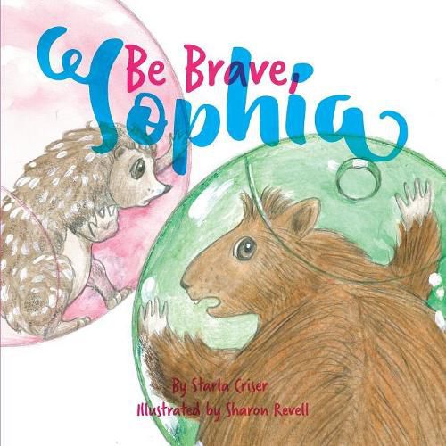 Cover image for Be Brave, Sophia: Book 2 In the Lucy and Sophia Series