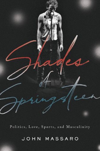 Cover image for Shades of Springsteen: Politics, Love, Sports, and Masculinity