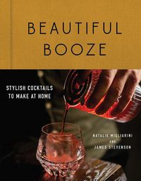 Cover image for Beautiful Booze: Stylish Cocktails to Make at Home