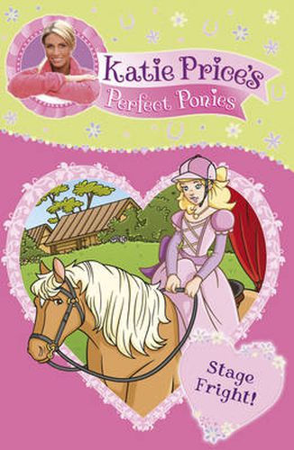 Katie Price's Perfect Ponies: Stage Fright!: Book 10