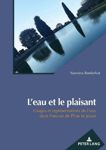 Cover image for L'Eau Et Le Plaisant: Usages Et Representations de l'Eau Dans l'Oeuvre de Pline Le Jeune