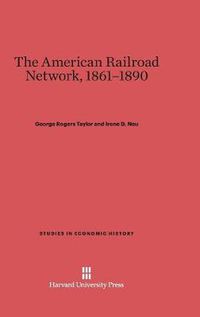 Cover image for The American Railroad Network, 1861-1890