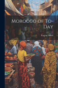 Cover image for Morocco of To-Day