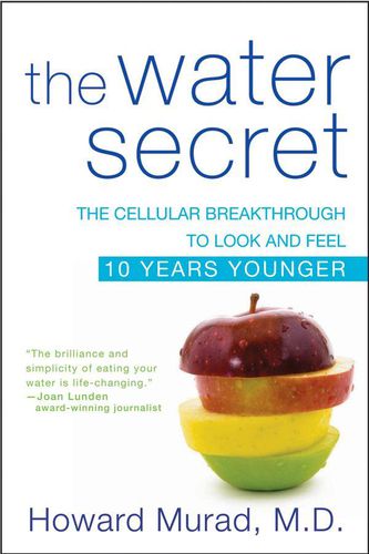 Cover image for The Water Secret: The Cellular Breakthrough to Look and Feel 10 Years Younger