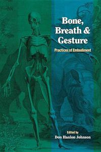 Cover image for Bone, Breath and Gesture: Practices of Embodiment