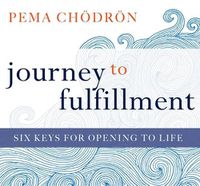Cover image for Journey to Fulfillment: Six Keys for Opening to Life