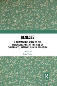 Cover image for Geneses: A Comparative Study of the Historiographies of the Rise of Christianity, Rabbinic Judaism, and Islam