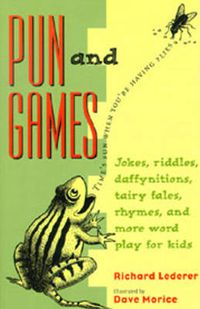 Cover image for Pun and Games: Jokes, Riddles, Daffynitions, Tairy Fales, Rhymes, and More Word Play for Kids