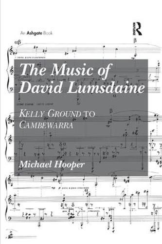 Cover image for The Music of David Lumsdaine: Kelly Ground to Cambewarra