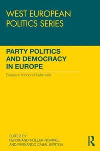 Cover image for Party Politics and Democracy in Europe: Essays in honour of Peter Mair