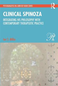 Cover image for Clinical Spinoza: Integrating His Philosophy with Contemporary Therapeutic Practice