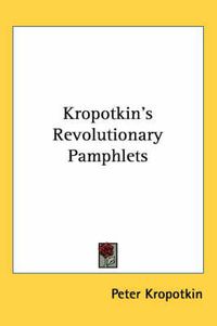 Cover image for Kropotkin's Revolutionary Pamphlets