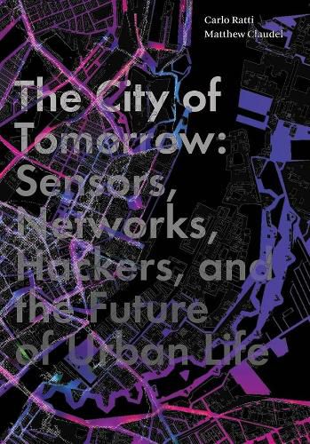 Cover image for The City of Tomorrow: Sensors, Networks, Hackers, and the Future of Urban Life