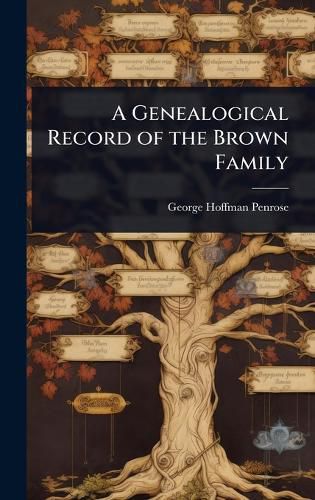 Cover image for A Genealogical Record of the Brown Family