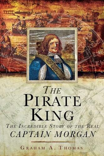 Cover image for The Pirate King: The Incredible Story of the Real Captain Morgan