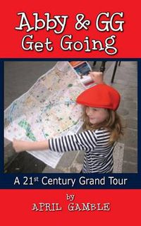 Cover image for Abby and Gg Get Going a 21st Century Grand Tour