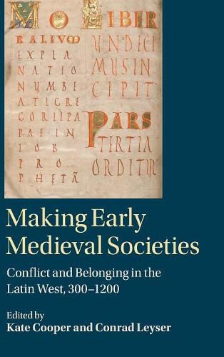 Making Early Medieval Societies: Conflict and Belonging in the Latin West, 300-1200