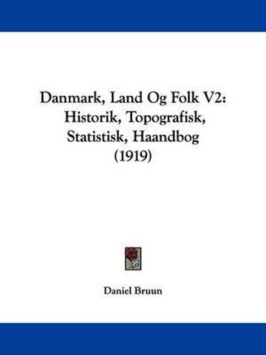 Cover image for Danmark, Land Og Folk V2: Historik, Topografisk, Statistisk, Haandbog (1919)