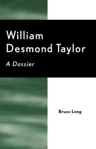 Cover image for William Desmond Taylor: A Dossier