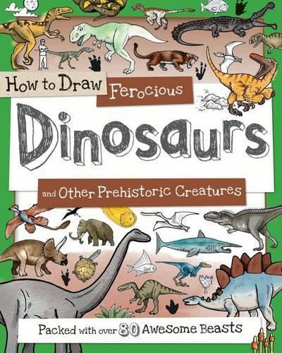 Cover image for How to Draw Ferocious Dinosaurs and Other Prehistoric Creatures: Packed with Over 80 Amazing Dinosaurs