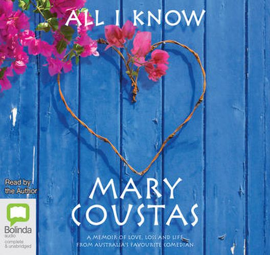 Cover image for All I Know: A Memoir of Love, Loss and Life