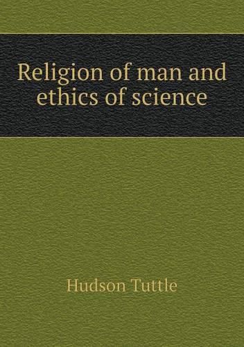 Cover image for Religion of man and ethics of science