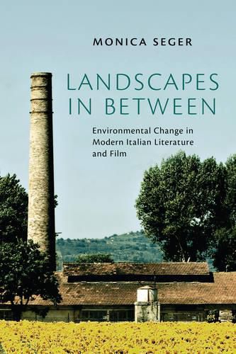 Cover image for Landscapes in Between: Environmental Change in Modern Italian Literature and Film