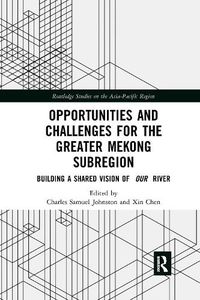 Cover image for Opportunities and Challenges for the Greater Mekong Subregion: Building a Shared Vision of Our River